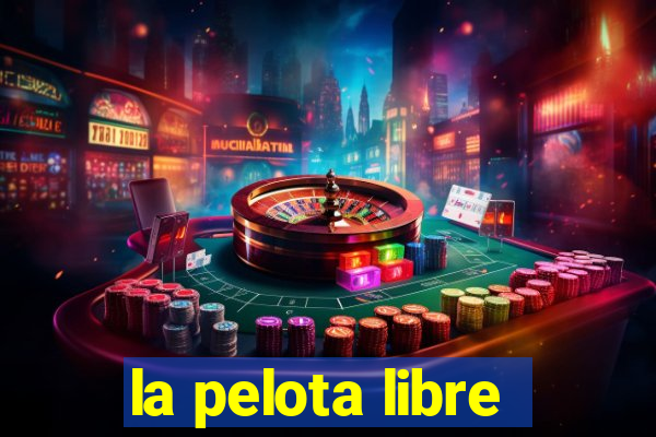 la pelota libre